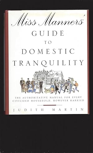 Miss Manners' Guide To Domestic Tranquility: The Authoritative Manual for Every Civilized Househo...