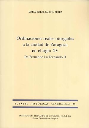 Bild des Verkufers fr Ordinaciones Reales Otorgadas a la Ciudad de Zaragoza en el Siglo XV: De Dernando I a Fernando II (Fuentes Histricas Aragonesas, 53) zum Verkauf von Masalai Press