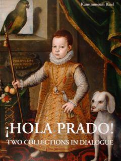 Image du vendeur pour Kunstmuseum Basel. Hola Prado! Two collections in dialogue. Basel, April 8 - August 20, 2017. mis en vente par EDITORIALE UMBRA SAS