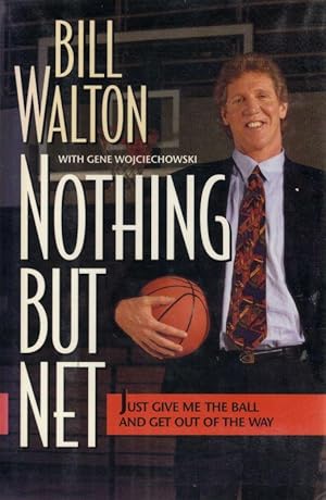 Immagine del venditore per Nothing But Net. Just Give Me The Ball and Get Out of The Way. With Gene Wojciechowski. Foreword by Coach John Wooden. venduto da West Coast Rare Books