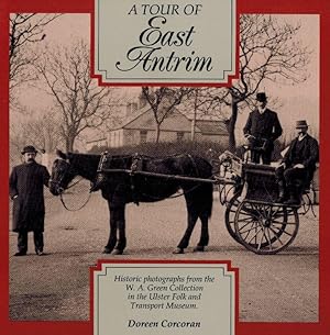 Immagine del venditore per A Tour of East Antrim. Historic photographs from the W.A. Green Collection in the Ulster Folk and Transport Museum. venduto da West Coast Rare Books