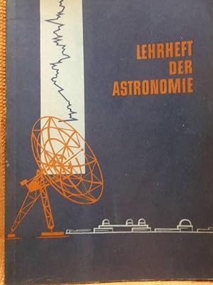Lehrheft der Astronomie - Für die Klassen der Allgemeinbildenden Polytechnischen Oberschule,/ nac...
