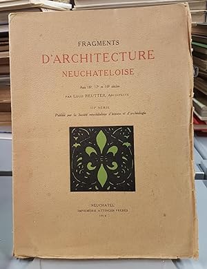 Fragments d'architecture Neuchâteloise aux 16e, 17e, 18e siècles. IIIe série