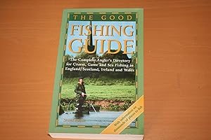 The Good Fishing Guide: The Complete Angler's Directory for Coarse, Game and Sea Fishing in Engla...