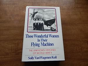 Seller image for Those Wonderful Women in Their Flying Machines: The Unknown Heroines of World War Two for sale by Village Books and Music