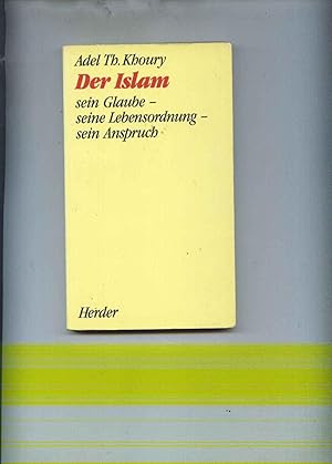 Der Islam - sein Glaube - seine Lebensordnung - sein Anspruch