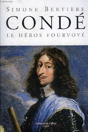 Image du vendeur pour CONDE LE HEROS FOURVOYE. mis en vente par Le-Livre