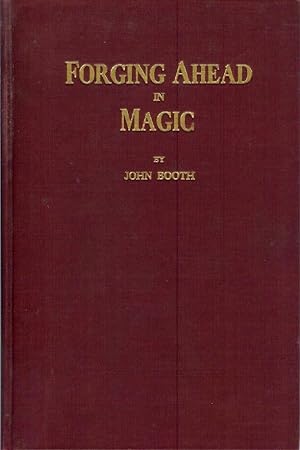 FORGING AHEAD IN MAGIC: The Secrets of Professional Magicians . . . not their tricks . . . but th...