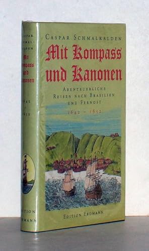 Mit Kompass und Kanonen. Abenteuerliche Reisen nach Brasilien und Fernost 1642-1652. Herausgegebe...
