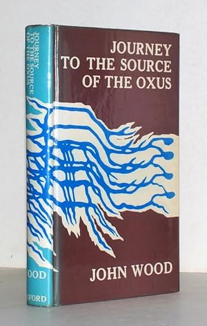 A Journey to the Source of the River Oxus by Captain John Wood. With an Essay on the Geography of...