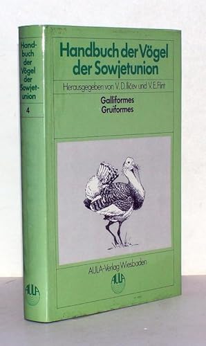 Bild des Verkufers fr Handbuch der Vgel der Sowjetunion. Hrsg.: R. L. Bhme, V. E. Fomin, V. M. Galusin, A. Isakov, E. V. Kumari, E. N. Kurockin, R. L. Potapov, S. G. Priklonskij, A. K. Rustamov, L. S. Stepanjan. Band 4: Galliformes, Gruiformes. Verantwortliche Herausgeber dieses Bandes: R. L. Potapov und V. E. Flint. Mit 111 Zeichnungen und Karten und 20 Farbtafeln. zum Verkauf von Antiquariat Stefan Wulf