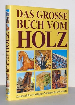 Das grosse Buch vom Holz. Holzwirtschaft, Rohstoff, Baustoff, Werkstoff, Handwerk, Kunst, Geschic...