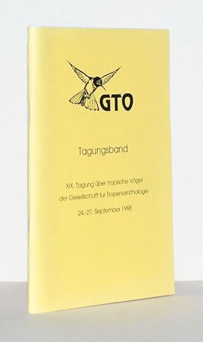 GTO Tagungsband. XIX. Tagung über tropische Vögel der Gesellschaft für Tropenornithologie 24.-27....