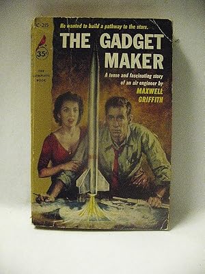 THE GADGET MAKER : He Wanted to Build a Pathway to the Stars. A Tense and Fascinating Story of an...