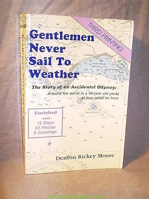 GENTLEMEN NEVER SAIL TO WEATHER : A Story of an Accidental Odyssey - Around the World in a 50-yea...