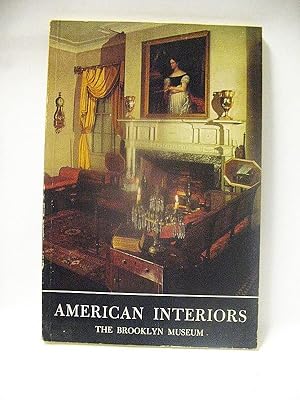 AMERICAN INTERIORS 1685-1885: A Guide to the American Period Rooms in the Brooklyn Museum