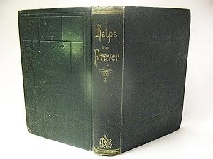 HELPS TO PRAYER : A Manual, Designed to Aid Christian Believers in Acquiring the Gift, and in Mai...