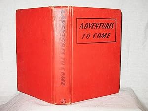 ADVENTURES TO COME
