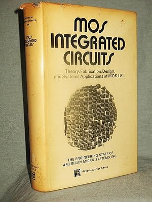 MOS INTEGRATED CIRCUITS : Theory, Fabrication, Design, and Systems Applications of MOS LSI