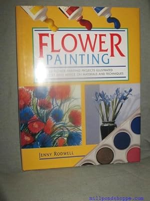 FLOWER PAINTING : 25 Flower Painting Projects Illustrated Step-By-Step with Advice on Materials a...