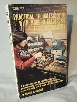 PRACTICAL TROUBLESHOOTING WITH MODERN ELECTRONIC TEST INSTRUMENTS : A Complete Guide to Troublesh...