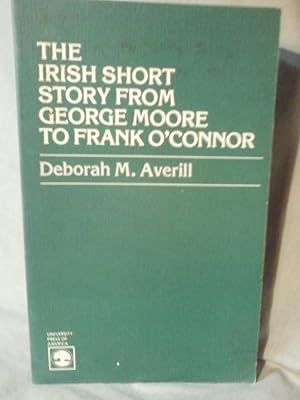 THE IRISH SHORT STORY FROM GEORGE MOORE TO FRANK OCONNOR