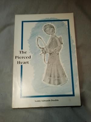 THE PIERCED HEART (Diaries and Letters of Lottie Edwards Deuble 1976-1978)