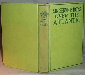 AIR SERVICE BOYS OVER THE ATLANTIC OR THE LONGEST FLIGHT ON RECORD