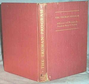 THE TRUMAN PROGRAM : Addresses and Messages by President Harry S. Truman