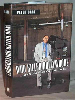 WHO KILLED HOLLYWOOD? . And Put the Tarnish on Tinseltown