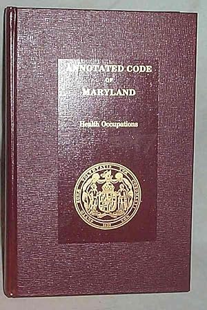 The Annotated Code of Maryland: HEALTH OCCUPATIONS 1991 Replacement Volume