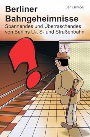 Bild des Verkufers fr Berliner Bahngeheimnisse : Spannendes und berraschendes von Berlins U-, S- und Straenbahn zum Verkauf von AHA-BUCH GmbH