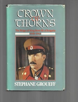 Seller image for CROWN OF THORNS: The Reign Of King Boris III Of Bulgaria 1918~1943. for sale by Chris Fessler, Bookseller