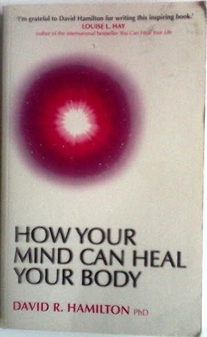 Bild des Verkufers fr How Your Mind Can Heal Your Body zum Verkauf von Tee Books