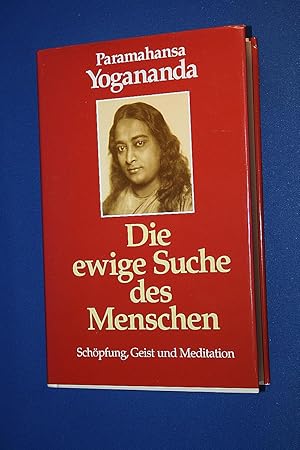 Die ewige Suche des Menschen : Schöpfung, Geist und Meditation