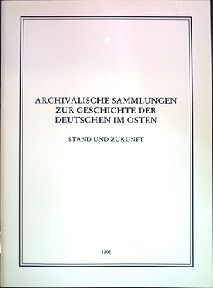 Bild des Verkufers fr Archivalische Sammlungen zur Geschichte der Deutschen im Osten: Stand und Zukunft. zum Verkauf von books4less (Versandantiquariat Petra Gros GmbH & Co. KG)