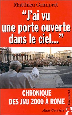 Image du vendeur pour J'ai vu une porte ouverte dans le ciel.": chronique des JMJ 2000  Rome mis en vente par crealivres