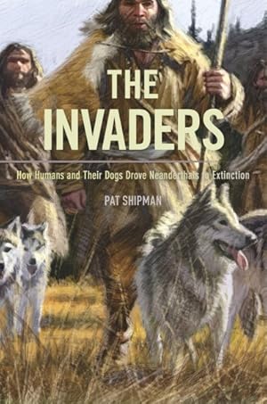 Immagine del venditore per Invaders : How Humans and Their Dogs Drove Neanderthals to Extinction venduto da GreatBookPrices