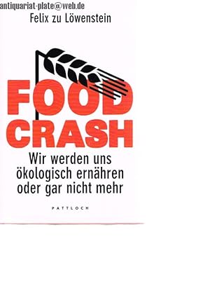 Bild des Verkufers fr Food Crash. Wir werden uns kologisch ernhren oder gar nicht mehr. zum Verkauf von Antiquariat-Plate