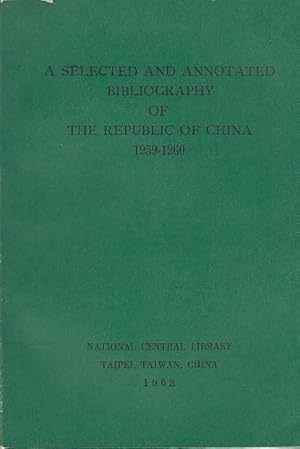 Seller image for A Selected and Annotated Bibliography of the Republic of China 1959-1960. for sale by Antiquariat Carl Wegner