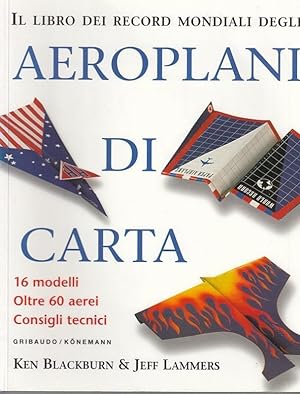 Il libro die Record Mondiali degli Aeroplani di Carta. 16 modelli, oltre 60 aerei, Consigli tecni...