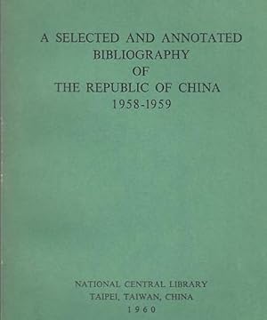 Seller image for A Selected and Annotated Bibliography of the Republic of China 1958-1959. for sale by Antiquariat Carl Wegner