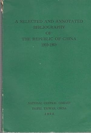 A Selected and Annotated Bibliography of the Republic of China 1959-1960.
