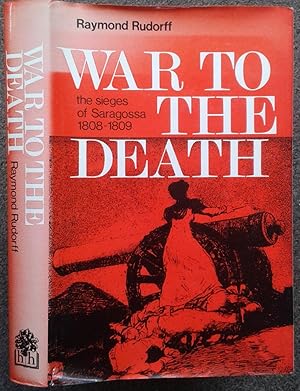 Seller image for WAR TO THE DEATH. THE SIEGES OF SARAGOSSA 1808-1809. for sale by Graham York Rare Books ABA ILAB