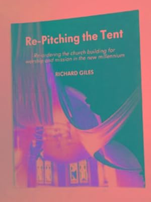 Seller image for Re-pitching the tent: re-ordering the church building for worship and mission in the new millennium for sale by Cotswold Internet Books