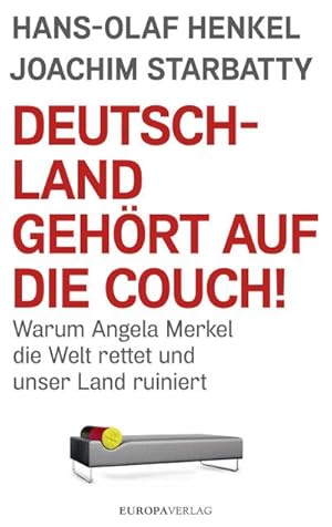Bild des Verkufers fr Deutschland gehrt auf die Couch!: Warum Angela Merkel die Welt rettet und unser Land ruiniert : Warum Angela Merkel die Welt rettet und unser Land ruiniert zum Verkauf von AHA-BUCH