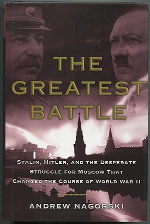 Image du vendeur pour The Greatest Battle: Stalin, Hitler, and the Desperate Struggle for Moscow that Changed the Course of World War II mis en vente par Between the Covers-Rare Books, Inc. ABAA