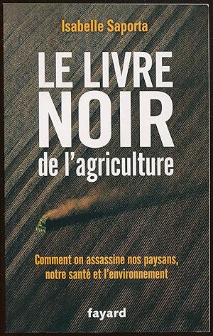 Image du vendeur pour Le livre noir de l'agriculture - Comment on assassine nos paysans, notre sant et l'environnement mis en vente par LibrairieLaLettre2