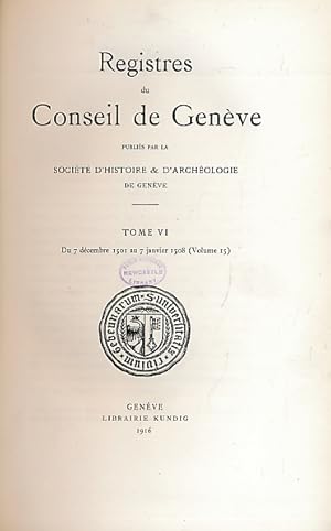 Imagen del vendedor de Registres du Conseil de Genve. Tome VI. Du 7 Dcembre au 7 Janvier 1508.[Volumes 15] a la venta por Barter Books Ltd