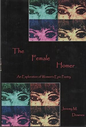 THE FEMALE HOMER: An Exploration of Women's Epic Poetry